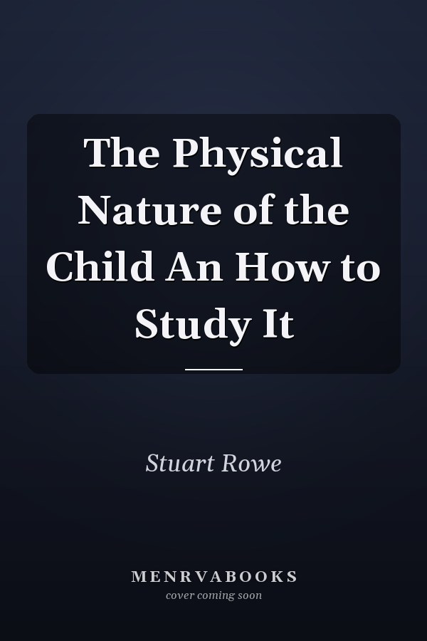 The Physical Nature of the Child An How to Study It