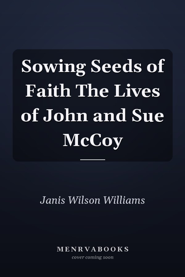 Sowing Seeds of Faith The Lives of John and Sue McCoy