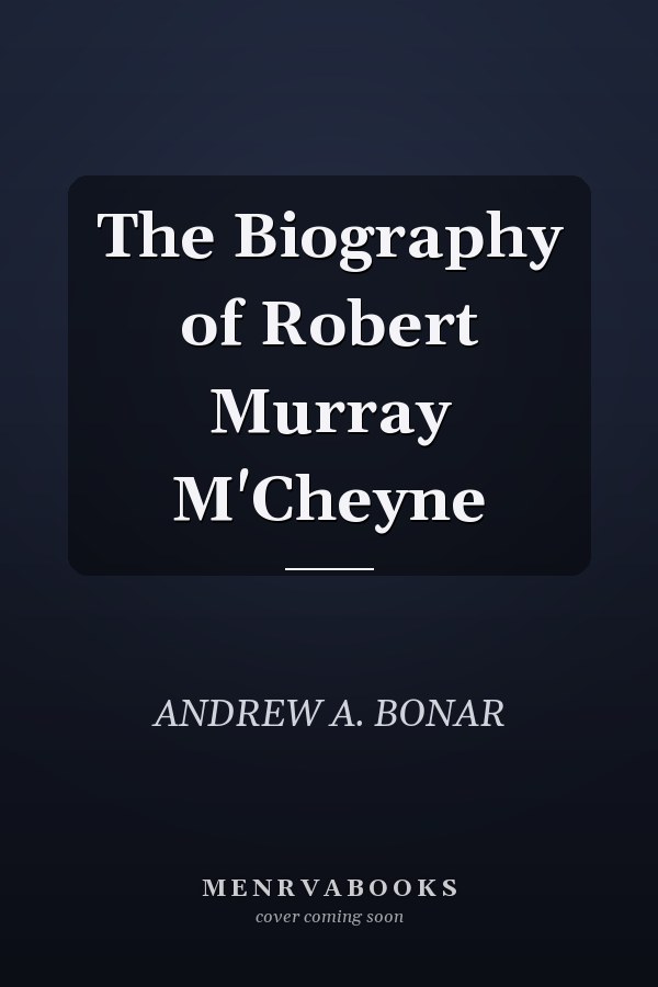 The Biography of Robert Murray M'Cheyne