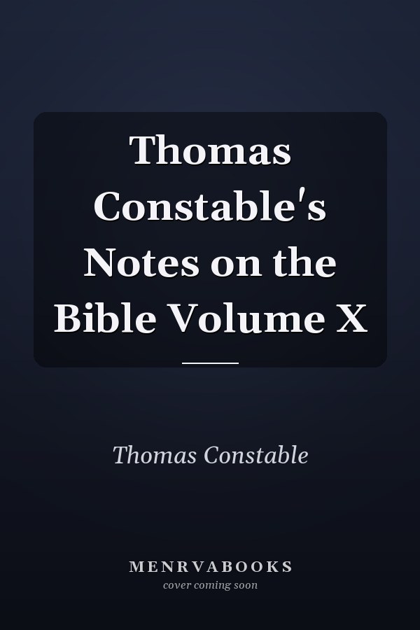 Thomas Constable's Notes on the Bible Volume X
