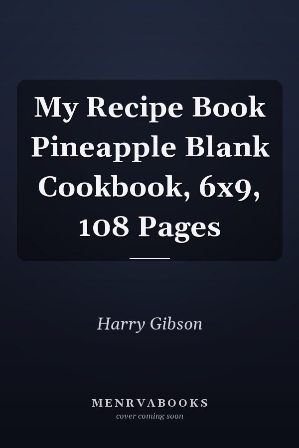 My Recipe Book Pineapple Blank Cookbook, 6x9, 108 Pages