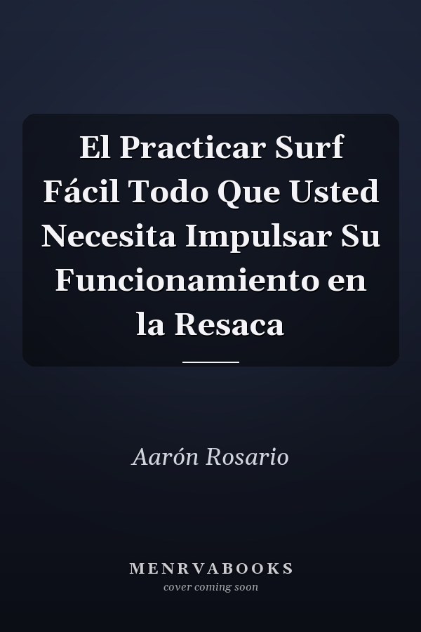 El Practicar Surf Fácil Todo Que Usted Necesita Impulsar Su Funcionamiento en la Resaca