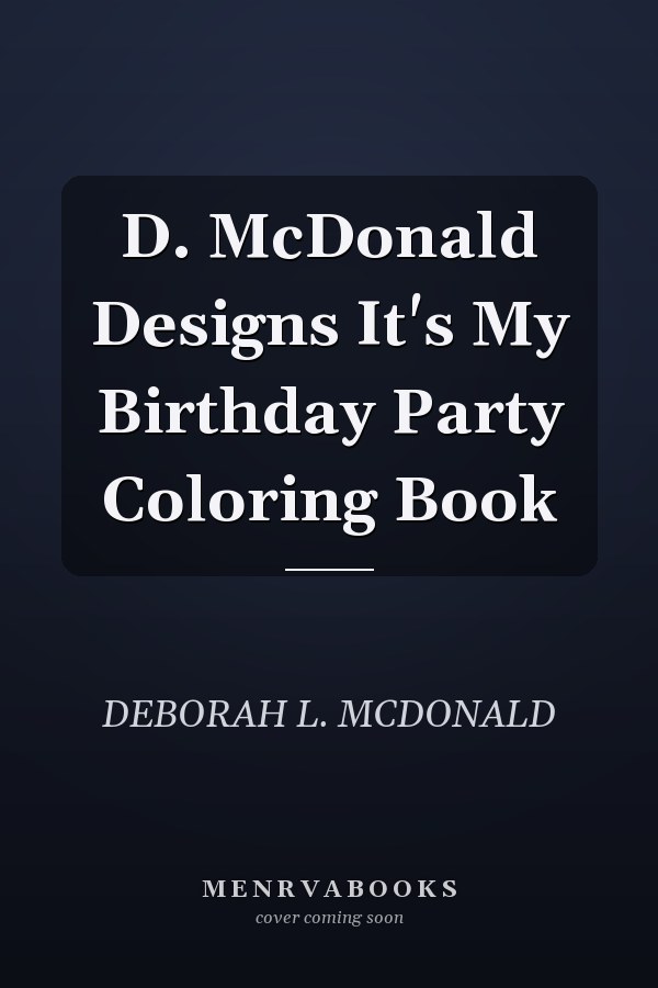 D. McDonald Designs It's My Birthday Party Coloring Book