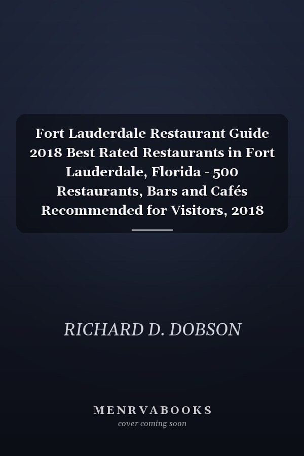 Fort Lauderdale Restaurant Guide 2018 Best Rated Restaurants in Fort Lauderdale, Florida - 500 Restaurants, Bars and Cafés Recommended for Visitors, 2018