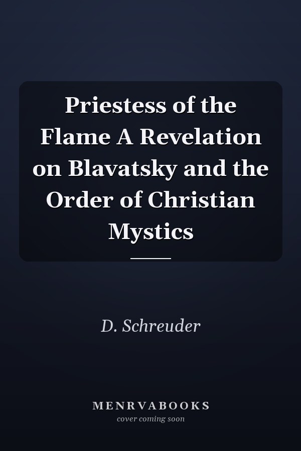 Priestess of the Flame A Revelation on Blavatsky and the Order of Christian Mystics