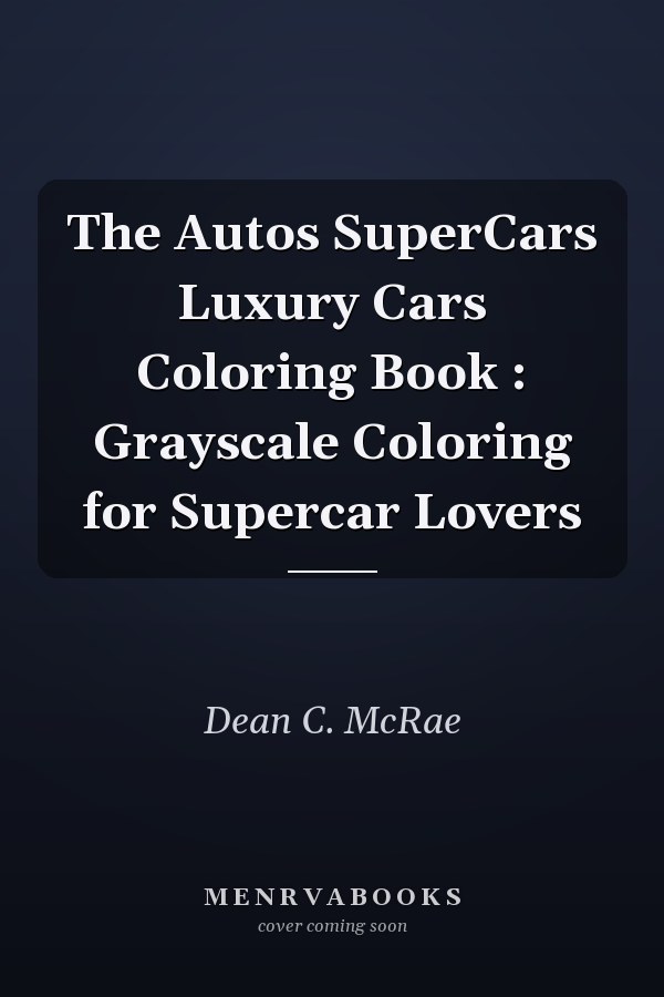 The Autos SuperCars Luxury Cars Coloring Book : Grayscale Coloring for Supercar Lovers