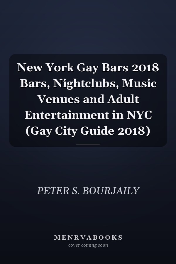 New York Gay Bars 2018 Bars, Nightclubs, Music Venues and Adult Entertainment in NYC (Gay City Guide 2018)
