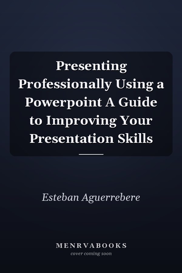 Presenting Professionally Using a Powerpoint A Guide to Improving Your Presentation Skills