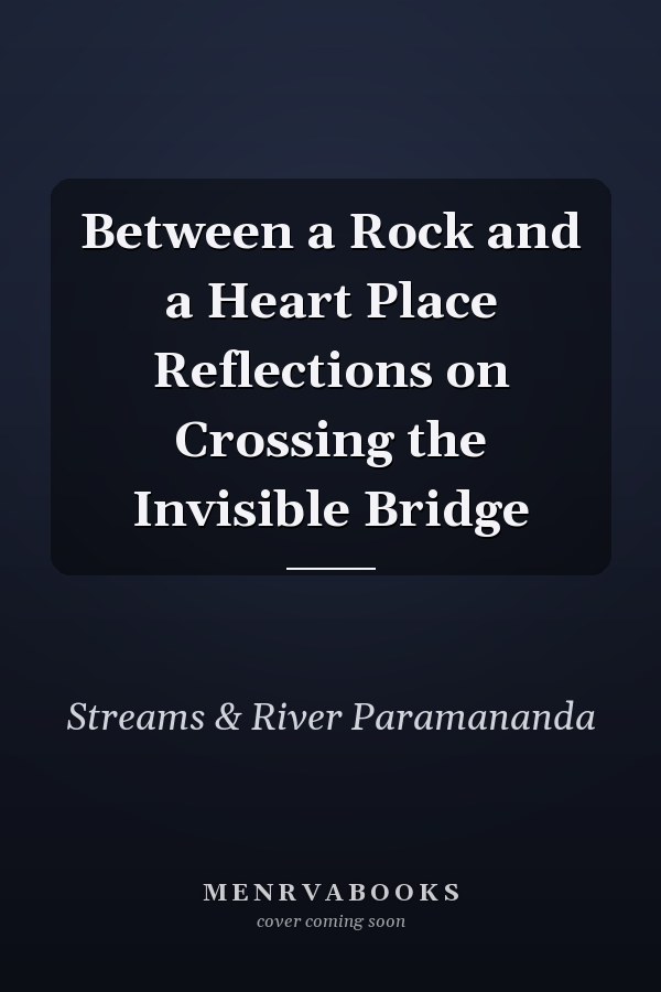 Between a Rock and a Heart Place Reflections on Crossing the Invisible Bridge