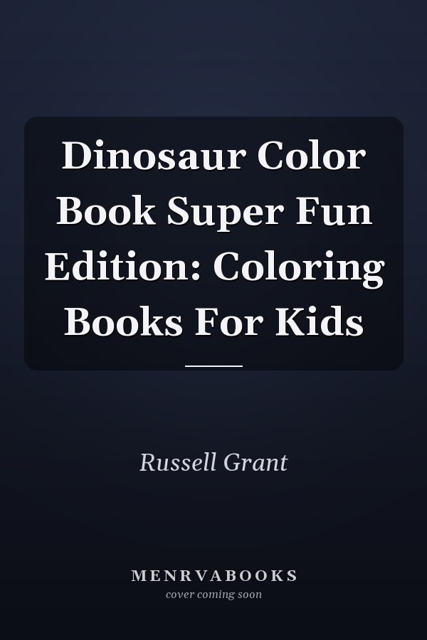 Dinosaur Color Book Super Fun Edition: Coloring Books For Kids