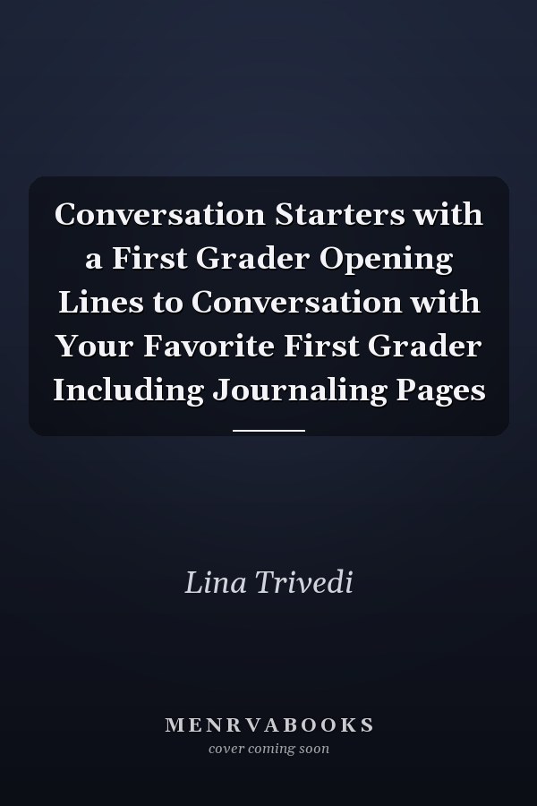 Conversation Starters with a First Grader Opening Lines to Conversation with Your Favorite First Grader Including Journaling Pages