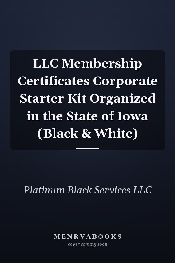 LLC Membership Certificates Corporate Starter Kit Organized in the State of Iowa (Black & White)