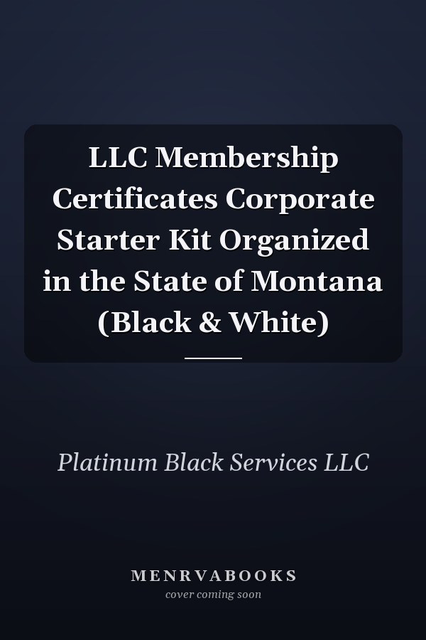 LLC Membership Certificates Corporate Starter Kit Organized in the State of Montana (Black & White)