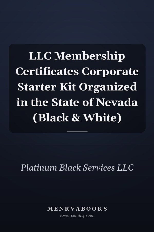 LLC Membership Certificates Corporate Starter Kit Organized in the State of Nevada (Black & White)