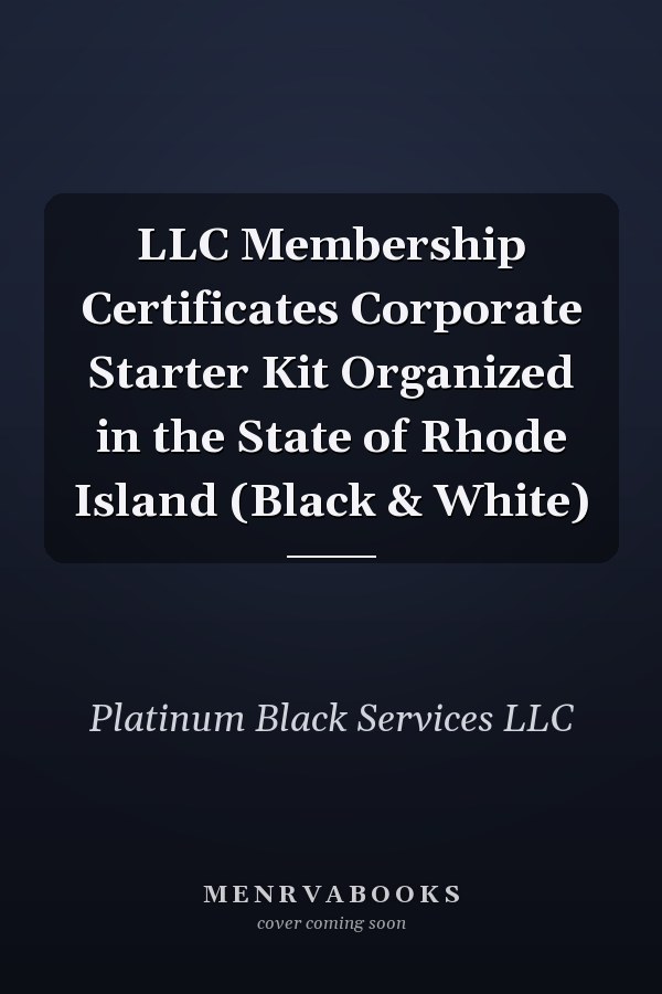 LLC Membership Certificates Corporate Starter Kit Organized in the State of Rhode Island (Black & White)