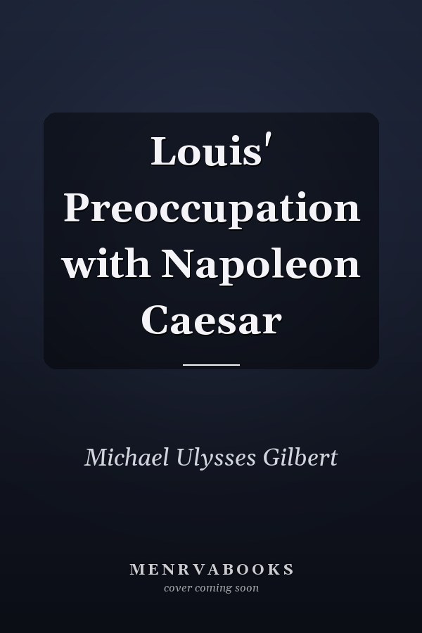 Louis' Preoccupation with Napoleon Caesar