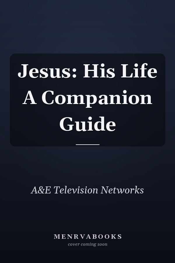 Jesus: His Life A Companion Guide