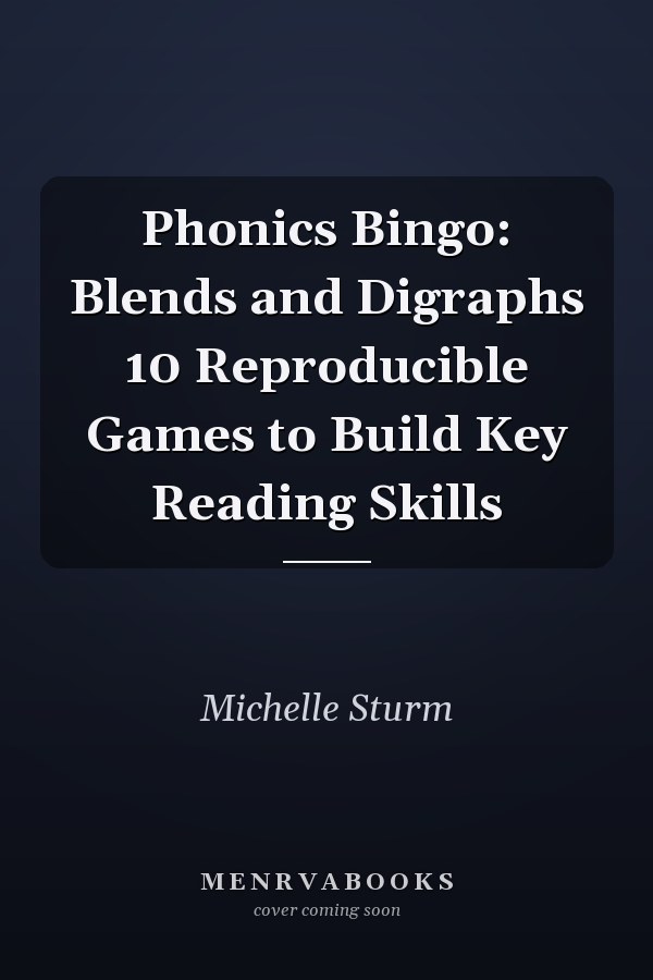 Phonics Bingo: Blends and Digraphs 10 Reproducible Games to Build Key Reading Skills