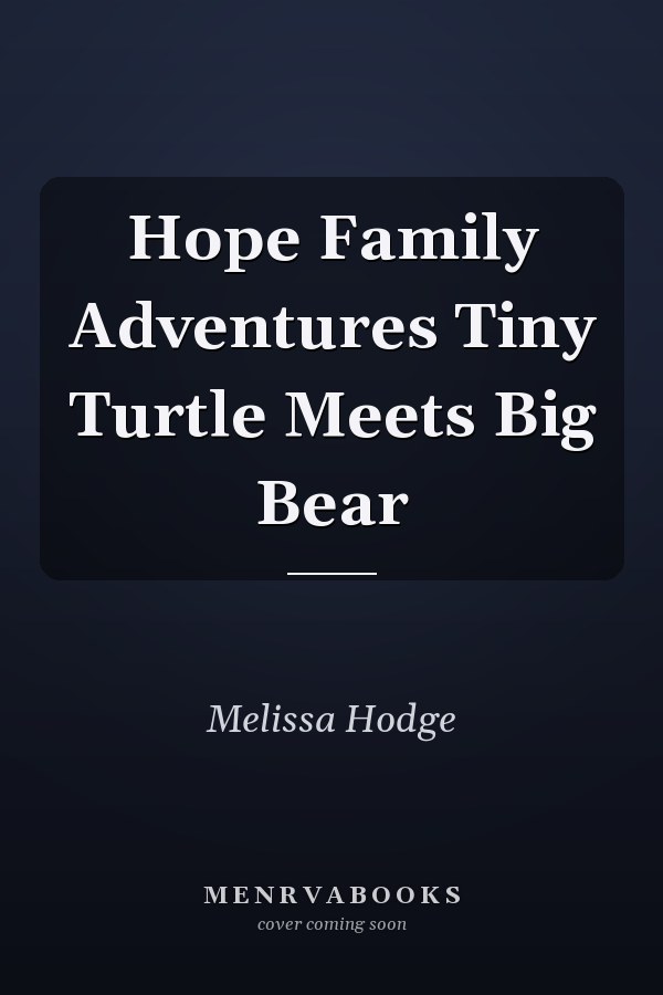 Hope Family Adventures Tiny Turtle Meets Big Bear