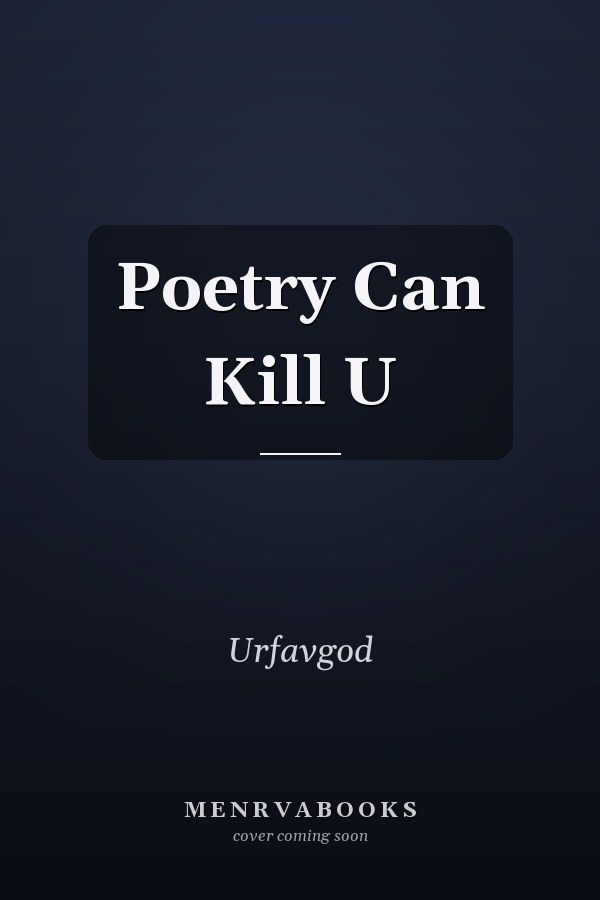 Poetry Can Kill U