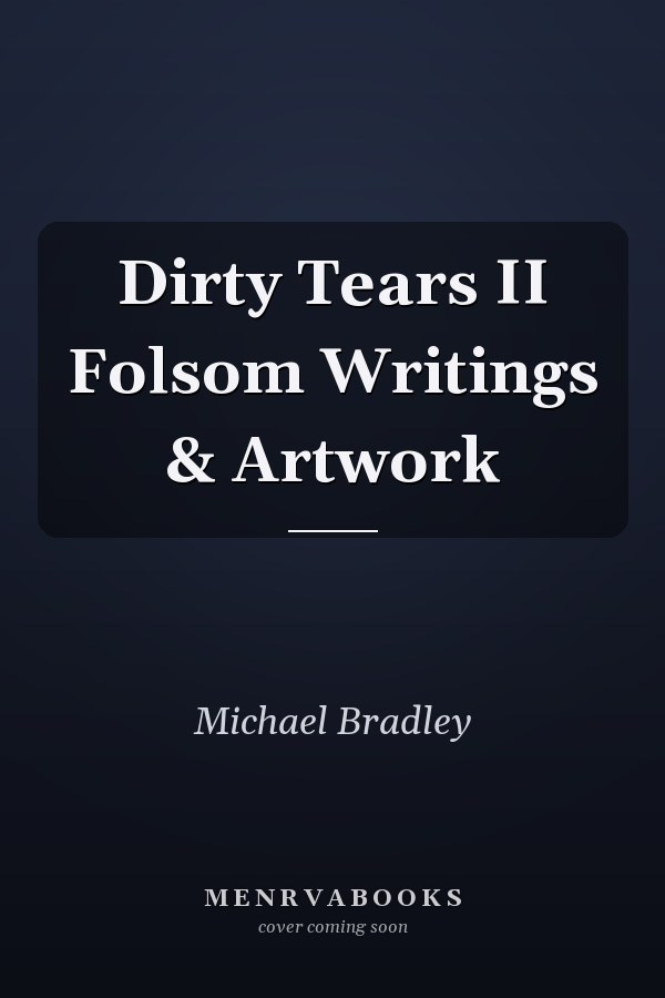 Dirty Tears II Folsom Writings & Artwork