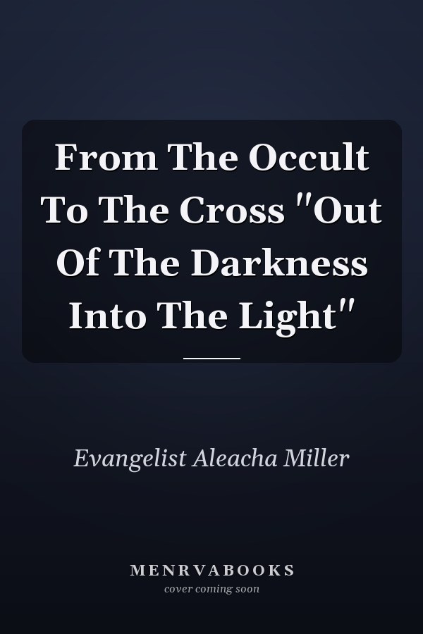 From The Occult To The Cross "Out Of The Darkness Into The Light"