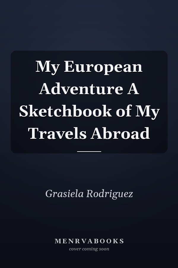 My European Adventure A Sketchbook of My Travels Abroad