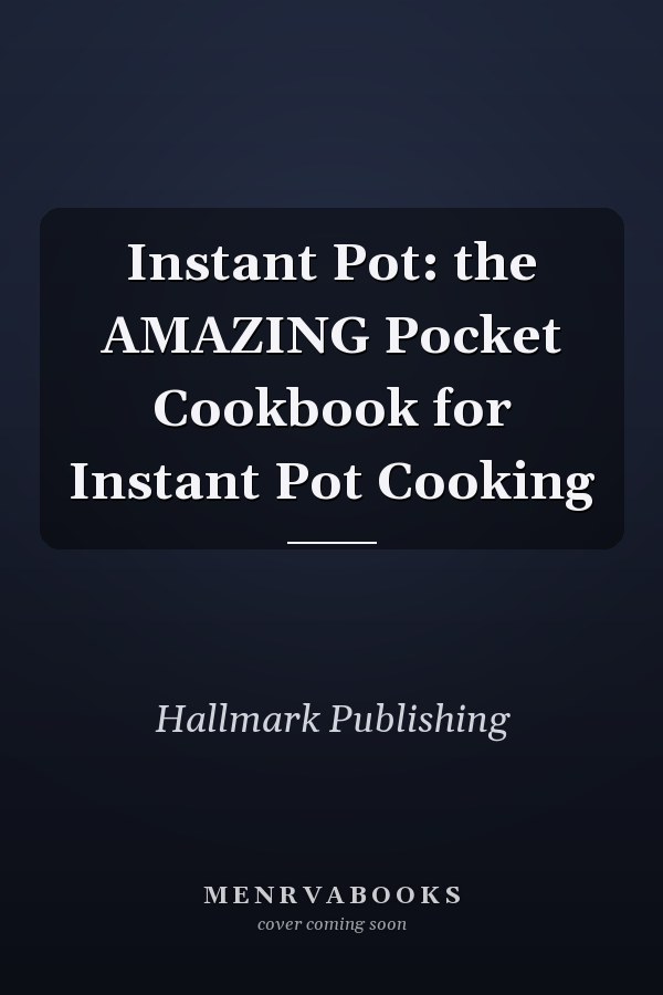 Instant Pot: the AMAZING Pocket Cookbook for Instant Pot Cooking