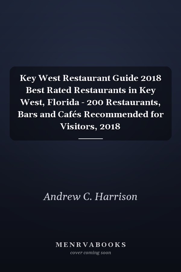 Key West Restaurant Guide 2018 Best Rated Restaurants in Key West, Florida - 200 Restaurants, Bars and Cafés Recommended for Visitors, 2018