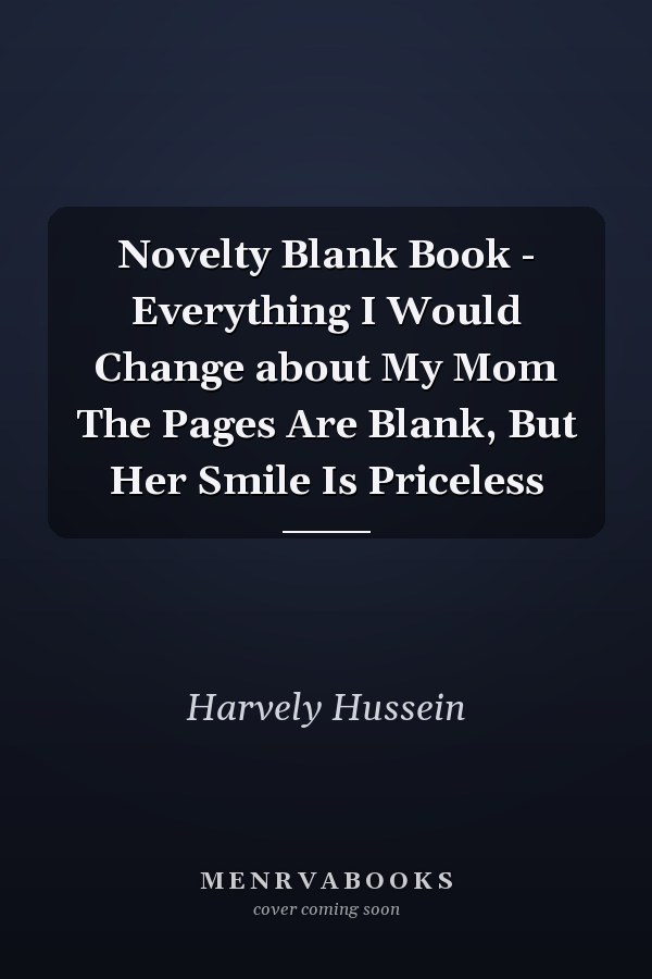 Novelty Blank Book - Everything I Would Change about My Mom The Pages Are Blank, But Her Smile Is Priceless