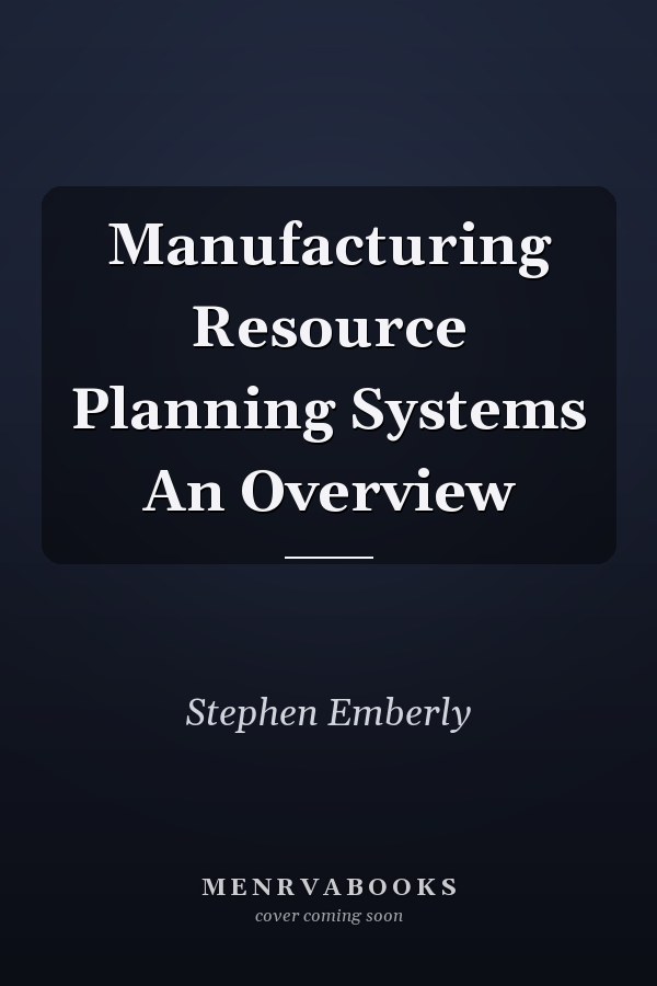 Manufacturing Resource Planning Systems An Overview