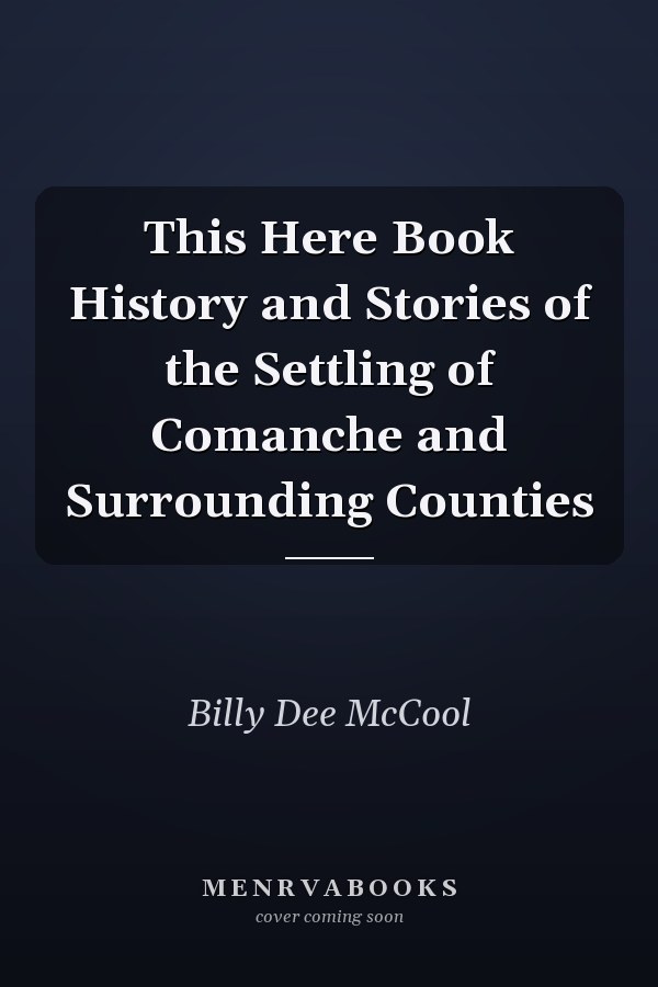 This Here Book History and Stories of the Settling of Comanche and Surrounding Counties