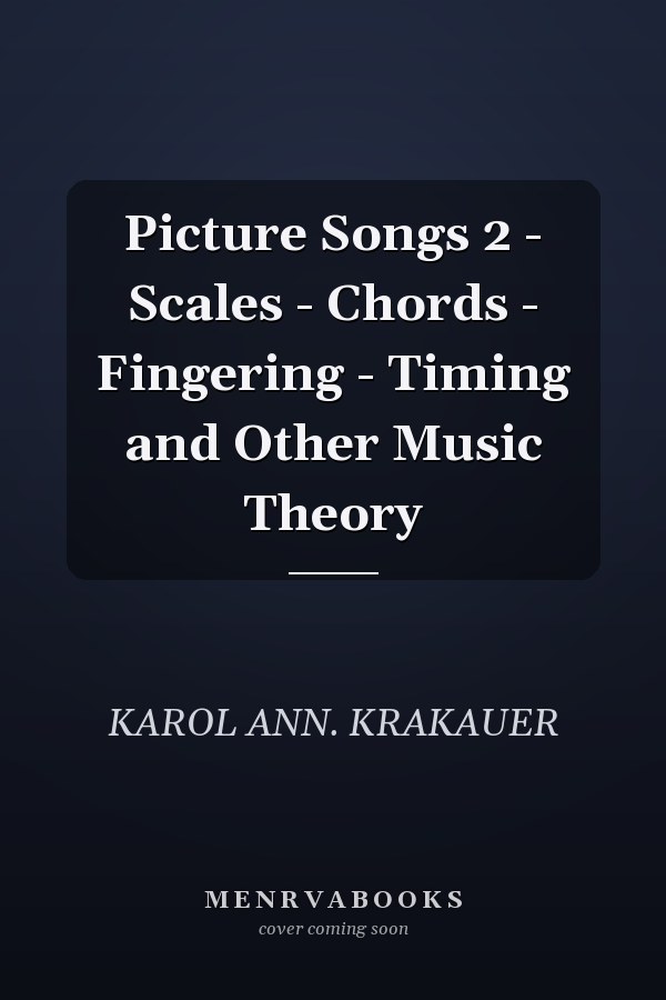 Picture Songs 2 - Scales - Chords - Fingering - Timing and Other Music Theory