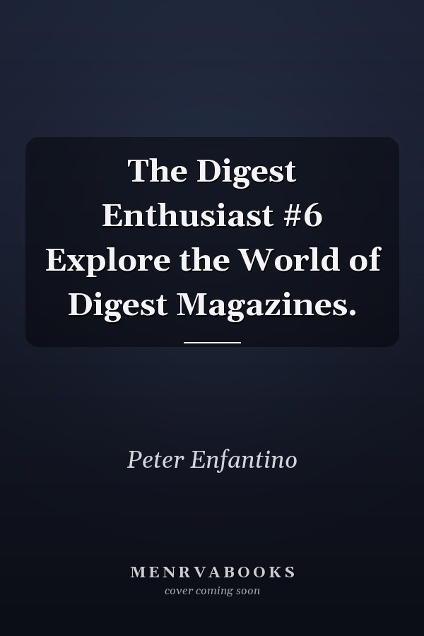 The Digest Enthusiast #6 Explore the World of Digest Magazines.