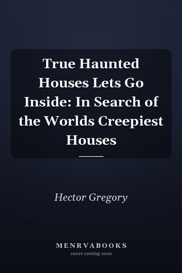 True Haunted Houses Lets Go Inside: In Search of the Worlds Creepiest Houses