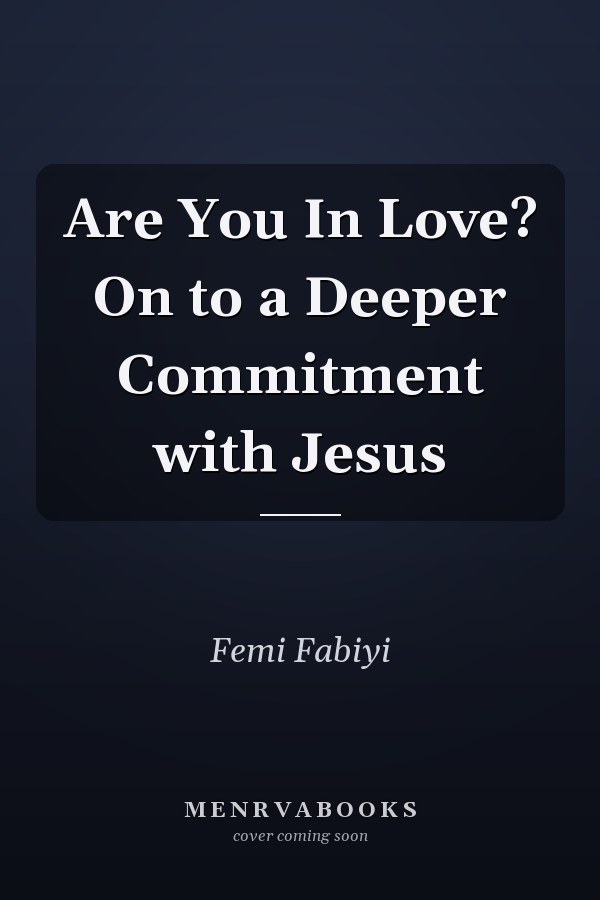 Are You In Love? On to a Deeper Commitment with Jesus