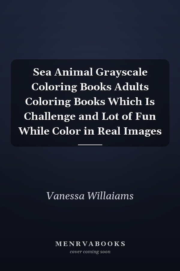 Sea Animal Grayscale Coloring Books Adults Coloring Books Which Is Challenge and Lot of Fun While Color in Real Images
