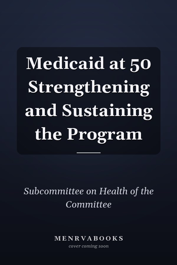 Medicaid at 50 Strengthening and Sustaining the Program