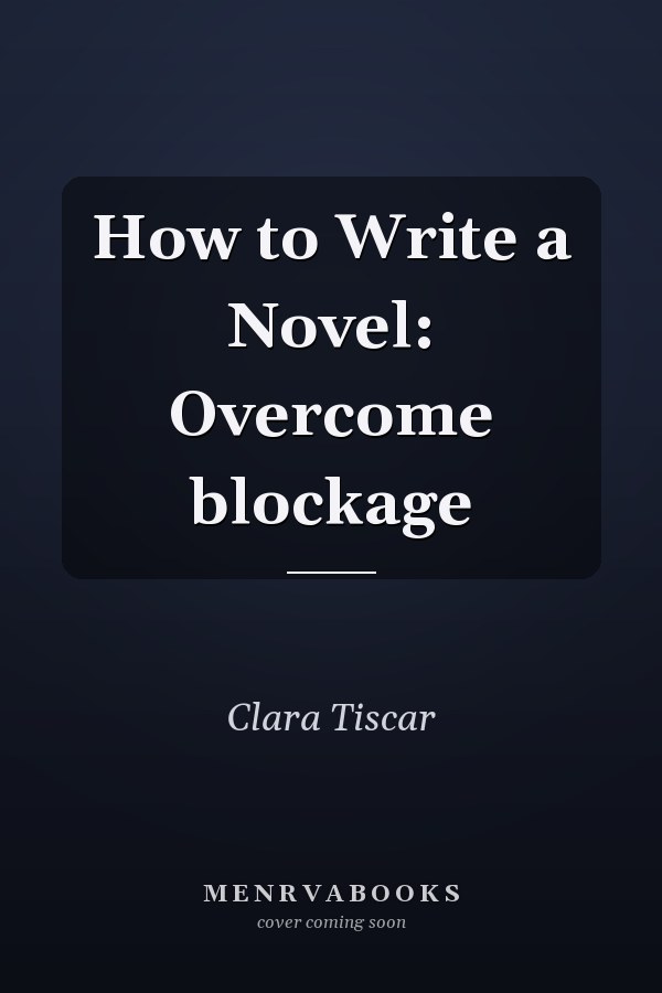 How to Write a Novel: Overcome blockage