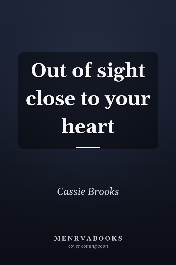 Out of sight close to your heart