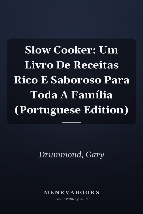 Slow Cooker: Um Livro De Receitas Rico E Saboroso Para Toda A Família (Portuguese Edition)