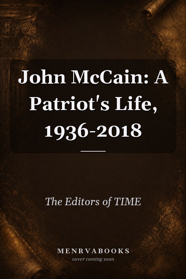 John McCain: A Patriot's Life, 1936-2018