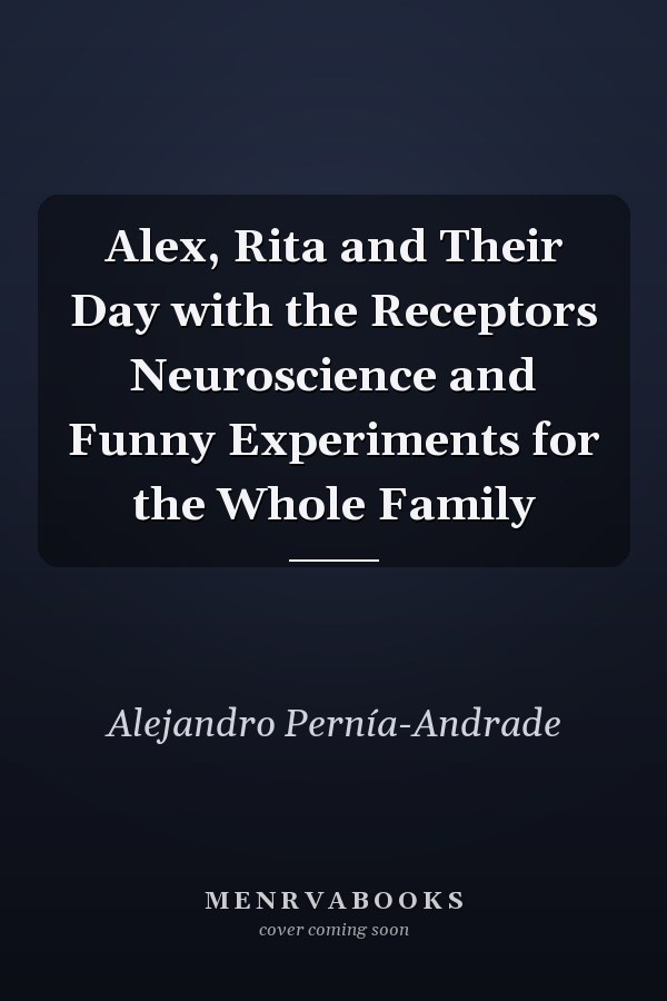 Alex, Rita and Their Day with the Receptors Neuroscience and Funny Experiments for the Whole Family