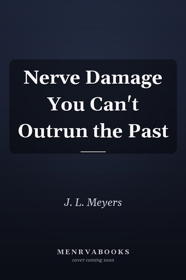 Nerve Damage You Can't Outrun the Past