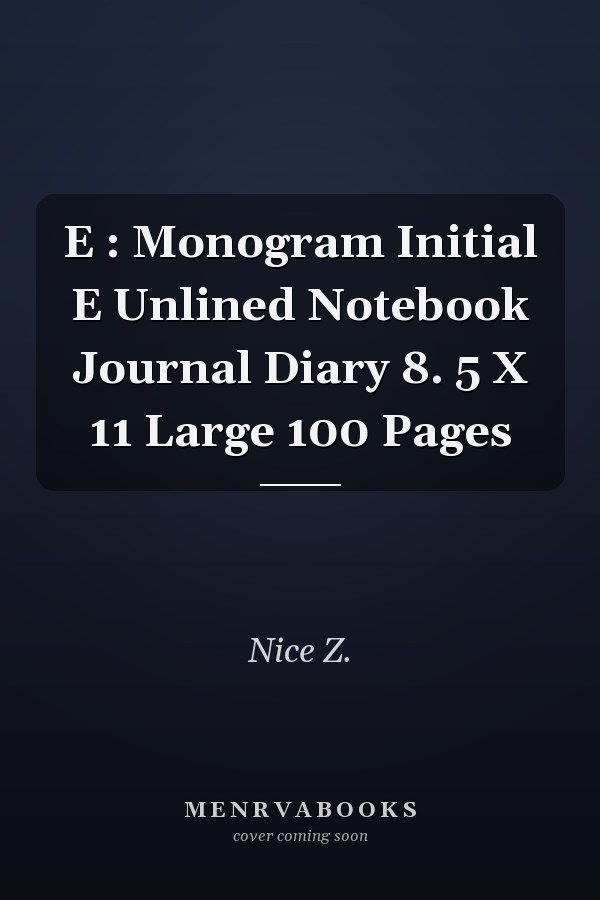 E: Monogram Initial E Unlined Notebook Journal Diary 8.5 X 11 Large 100 Pages