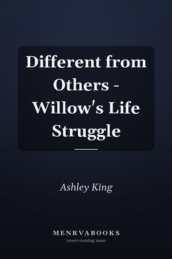 Different from Others - Willow's Life Struggle