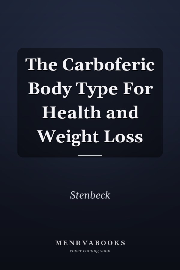 The Carboferic Body Type For Health and Weight Loss