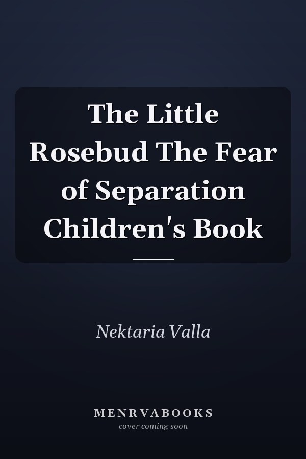 The Little Rosebud The Fear of Separation Children's Book