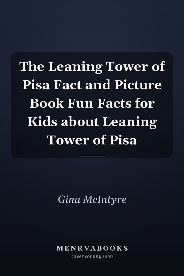 The Leaning Tower of Pisa Fact and Picture Book Fun Facts for Kids about Leaning Tower of Pisa