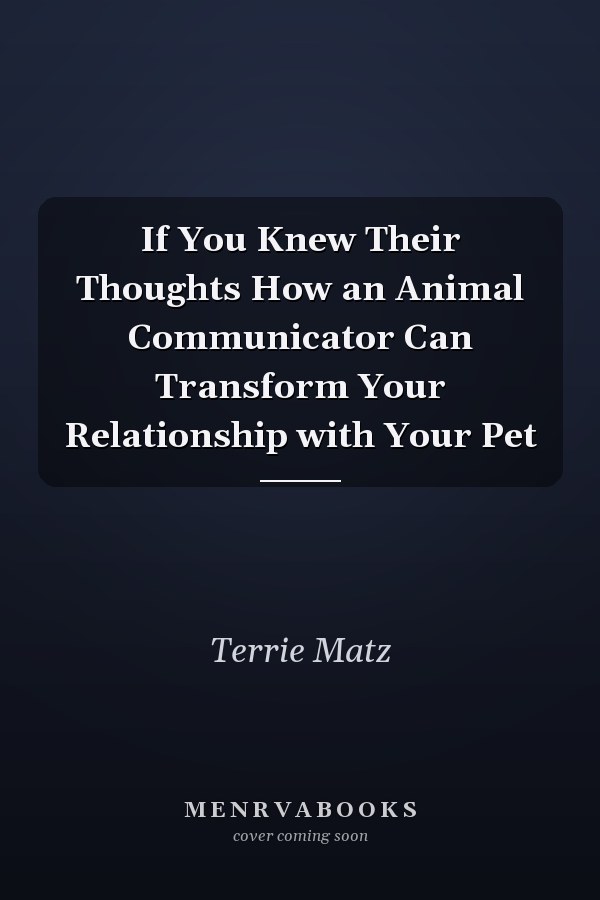 If You Knew Their Thoughts How an Animal Communicator Can Transform Your Relationship with Your Pet
